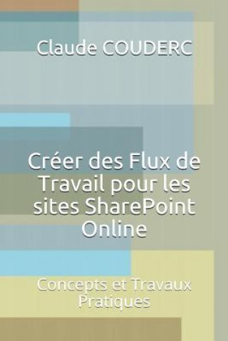 Kniha Créer des Flux de Travail pour les sites SharePoint Online: Concepts et Travaux Pratiques Claude COUDERC