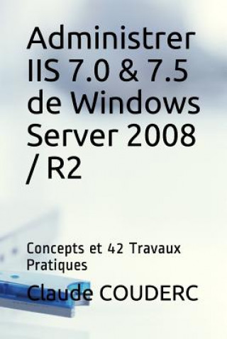Könyv Administrer IIS 7.0 & 7.5 de Windows Server 2008 / R2 Claude COUDERC