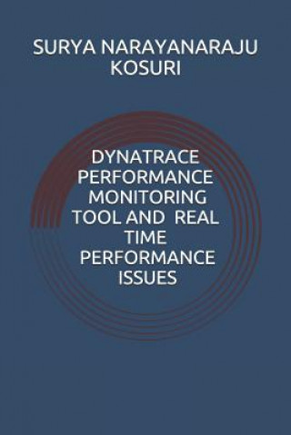 Livre Dynatrace Performance Monitoring Tool and Real time performance issues Surya Narayanaraju Kosuri