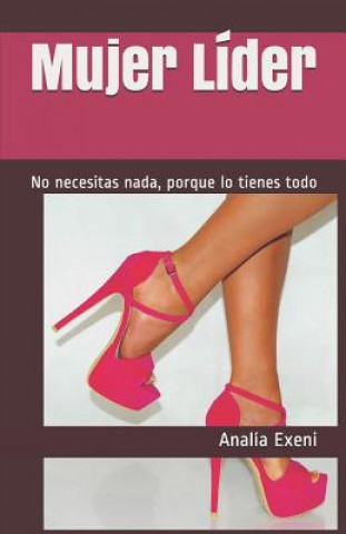 Book Mujer Líder: No necesitas nada, porque lo tienes todo Analia Exeni