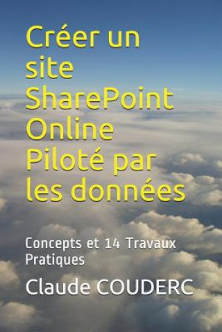 Könyv Créer un site SharePoint Online Piloté par les données: Concepts et 14 Travaux Pratiques Claude COUDERC