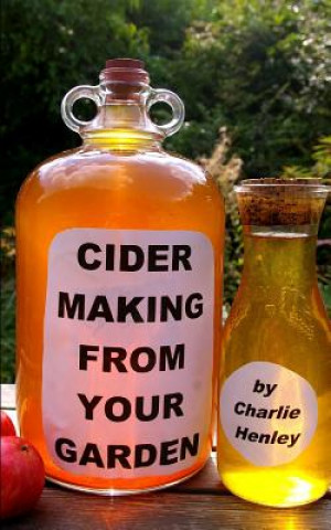 Könyv Cider Making From Your Garden Charlie Henley