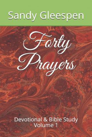 Книга Forty Prayers: Devotional & Bible Study Volume 1 Sandy Gleespen