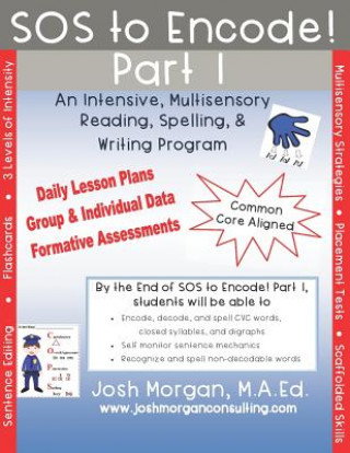 Carte SOS to Encode! Part 1: An Intensive, Multisensory Reading, Spelling, & Writing Program Josh Morgan