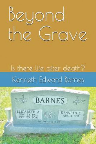 Knjiga Beyond the Grave: Is There Life After Death? Kenneth Edward Barnes