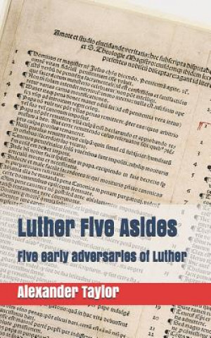 Buch Luther Five Asides: Five Early Adversaries of Luther Amanda M Garcia