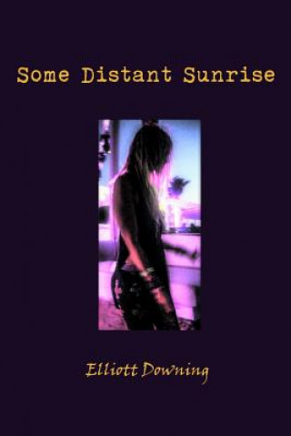 Knjiga Some Distant Sunrise Elliott Downing