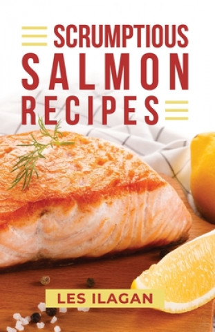 Kniha Scrumptious Salmon Recipes Les Ilagan