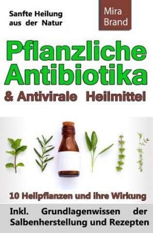 Könyv Pflanzliche Antibiotika & Antivirale Heilmittel: Sanfte Heilung Aus Der Natur Mira Brand