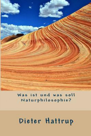 Kniha Was Ist Und Was Soll Naturphilosophie? Dieter Hattrup
