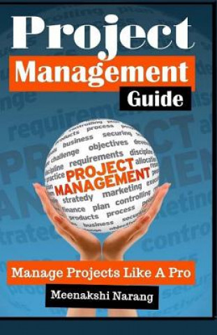 Kniha Project Management Guide: Manage Projects Like a Pro Meenakshi Narang