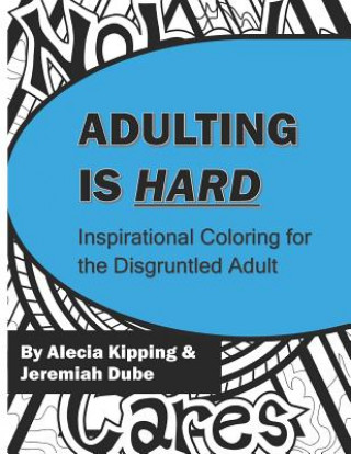 Kniha Adulting is Hard: Inspirational Coloring for the Disgruntled Adult Jeremiah Dube