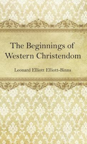 Kniha The Beginnings of Western Christendom Leonard Elliott Elliott-Binns