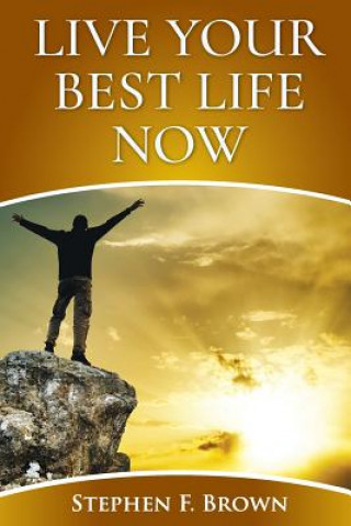 Livre Live Your Best Life Now Stephen F Brown