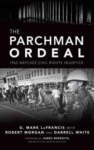 Kniha The Parchman Ordeal: 1965 Natchez Civil Rights Injustice G Mark Lafrancis