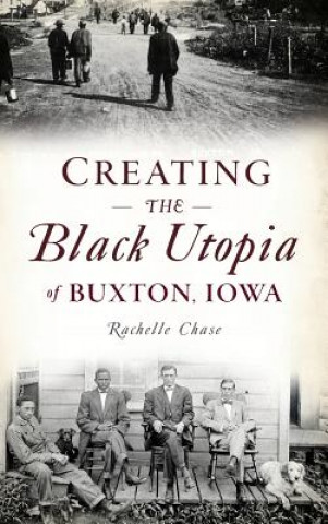 Carte Creating the Black Utopia of Buxton, Iowa Rachelle Chase