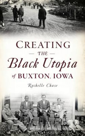 Kniha Creating the Black Utopia of Buxton, Iowa Rachelle Chase