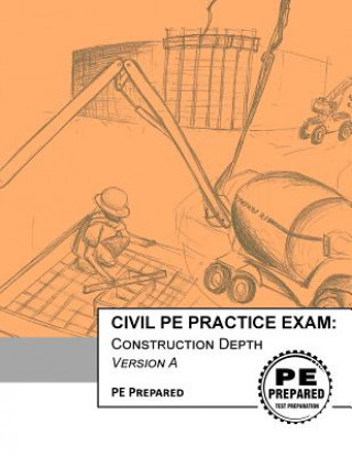 Kniha Civil Pe Practice Exam: Construction Depth Version a Pe Prepared LLC