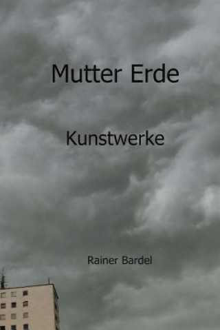 Livre Mutter Erde Kunstwerke Rainer Bardel