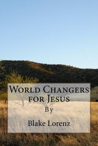 Kniha World Changers for Jesus Blake Lorenz