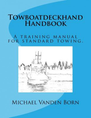 Carte Towboatdeckhand Handbook: A Training Manual for Standard Towing. Michael W Vanden Born