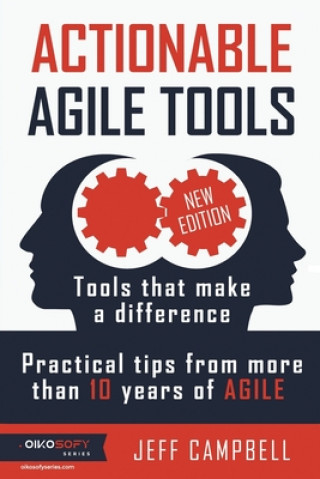 Carte Actionable Agile Tools: Tools that make a difference - Practical tips from more than 10 years of Agile (B&W edition) Jeff Campbell