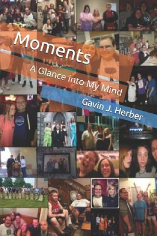 Könyv Moments: A Glance Into My Mind Gavin J Herber