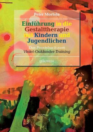 Könyv Einfuhrung in die Gestalttherapie mit Kindern und Jugendlichen Peter Mortola