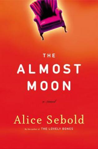 Kniha The Almost Moon Alice Sebold