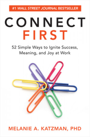 Könyv Connect First: 52 Simple Ways to Ignite Success, Meaning, and Joy at Work Melanie Katzman