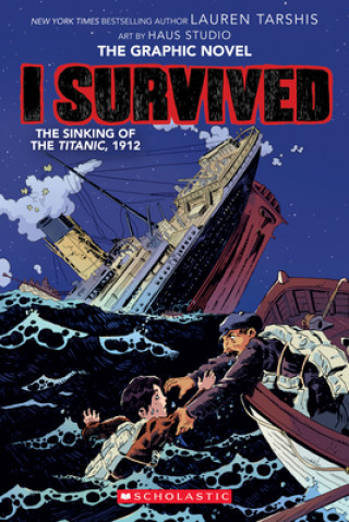 Carte I Survived the Sinking of the Titanic, 1912: A Graphic Novel (I Survived Graphic Novel #1) Lauren Tarshis