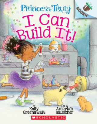 Carte I Can Build It!: An Acorn Book (Princess Truly #3) Kelly Greenawalt