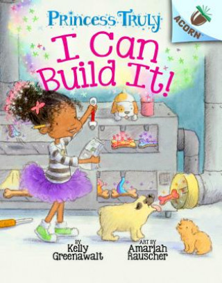 Könyv I Can Build It!: An Acorn Book (Princess Truly #3): Volume 3 Kelly Greenawalt
