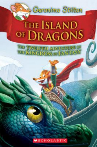 Kniha Island of Dragons (Geronimo Stilton and the Kingdom of Fantasy #12) Geronimo Stilton