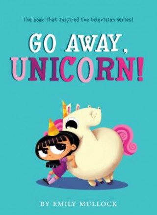 Книга Go Away, Unicorn! (Illustrated edition) Emily Mullock