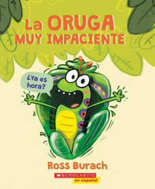 Kniha La Oruga Muy Impaciente (the Very Impatient Caterpillar) Ross Burach