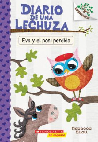 Книга Diario de Una Lechuza #8: Eva Y El Poni Perdido (Eva and the Lost Pony): Un Libro de la Serie Branches Volume 8 Rebecca Elliott