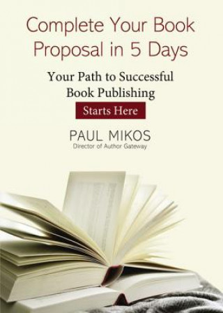 Kniha Complete Your Book Proposal in 5 Days Paul Mikos