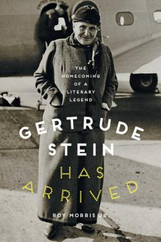 Könyv Gertrude Stein Has Arrived Roy Morris