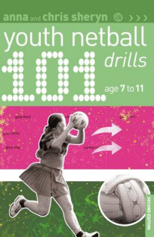 Knjiga 101 Youth Netball Drills Age 7-11 Anna Sheryn