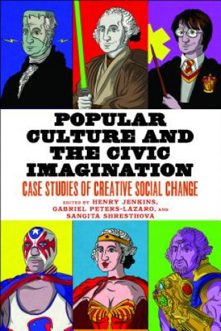 Książka Popular Culture and the Civic Imagination: Case Studies of Creative Social Change Henry Jenkins