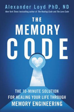 Книга The Memory Code: The 10-Minute Solution for Healing Your Life Through Memory Engineering Alexander Loyd