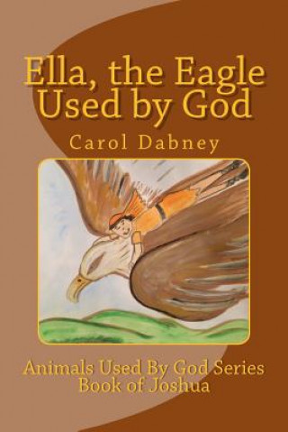 Kniha Ella, the Eagle Used by God Carol Dabney