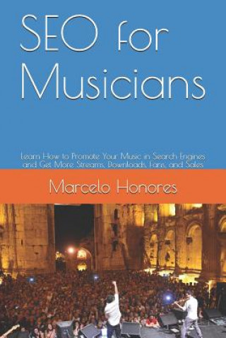 Carte SEO for Musicians: Learn How to Promote Your Music in Search Engines and Get More Streams, Downloads, Fans, and Sales Marcelo Honores