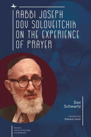 Kniha Rabbi Joseph Dov Soloveitchik on the Experience of Prayer Dov Schwartz