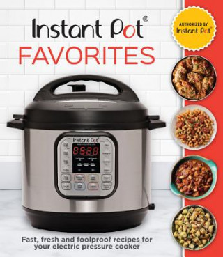 Kniha Instant Pot Favorites: Fast, Fresh and Foolproof Recipes for Your Electric Pressure Cooker Publications International Ltd