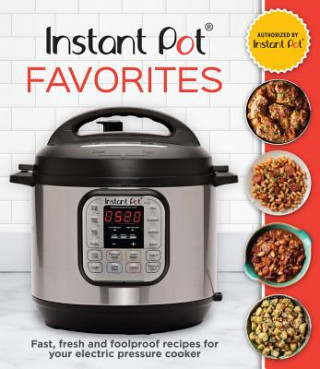 Buch Instant Pot Favorites: Fast, Fresh and Foolproof Recipes for Your Electric Pressure Cooker Publications International Ltd