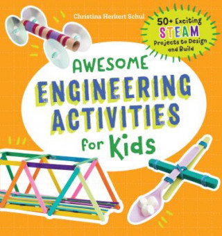 Książka Awesome Engineering Activities for Kids: 50+ Exciting Steam Projects to Design and Build Christina Schul