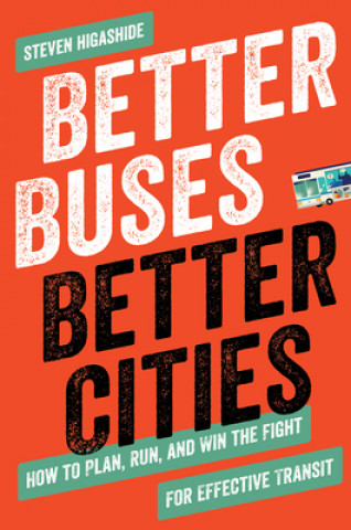 Könyv Better Buses, Better Cities Steven Higashide