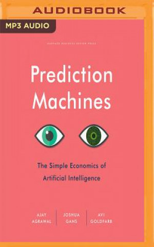 Digital Prediction Machines: The Simple Economics of Artificial Intelligence Ajay Agrawal
